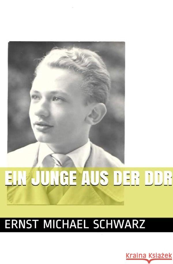 Ein Junge aus der DDR Schwarz, Ernst-Michael 9783758414633