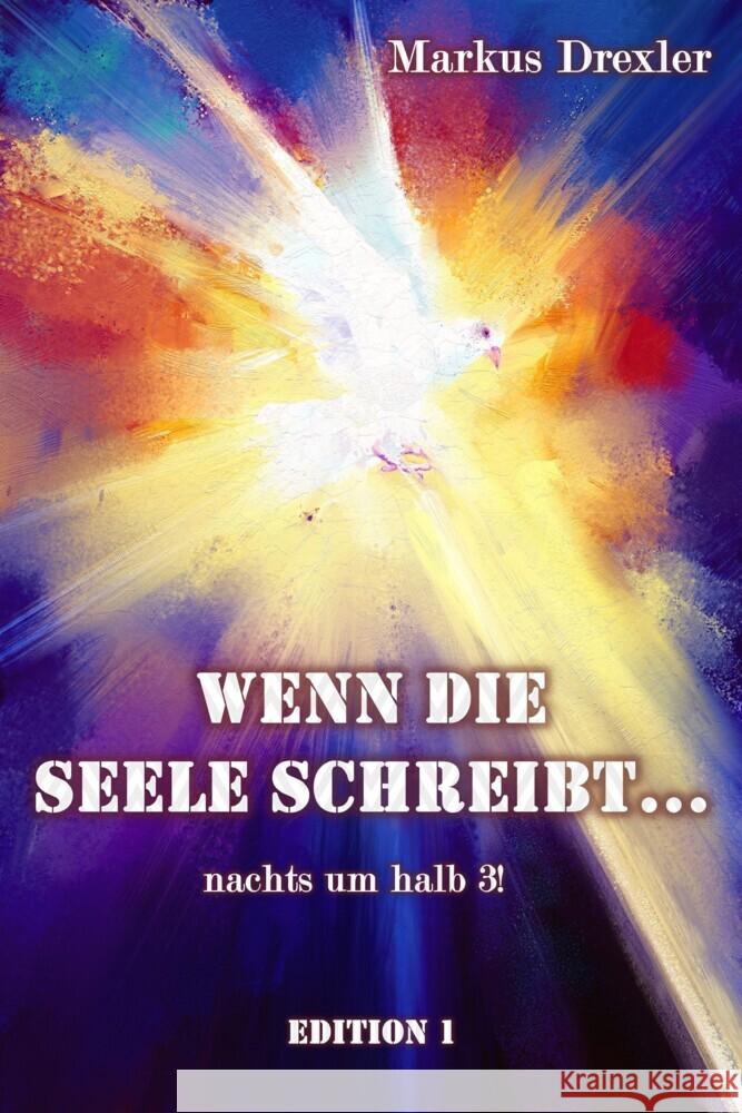 Wenn die Seele schreibt... nachts um halb 3! Drexler, Markus 9783758414930