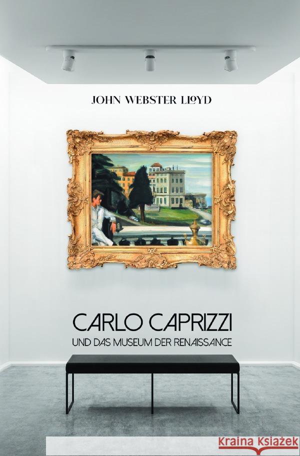 Carlo Caprizzi  und das Museum der Renaissance Lloyd, John Webster 9783758415104 epubli