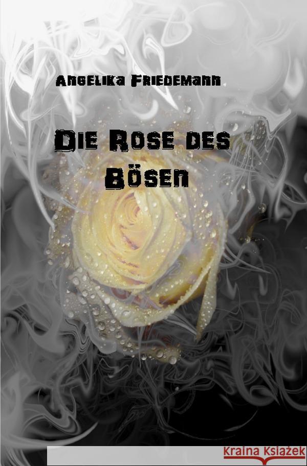 Die Rose des Bösen Friedemann, Angelika 9783758418488 epubli