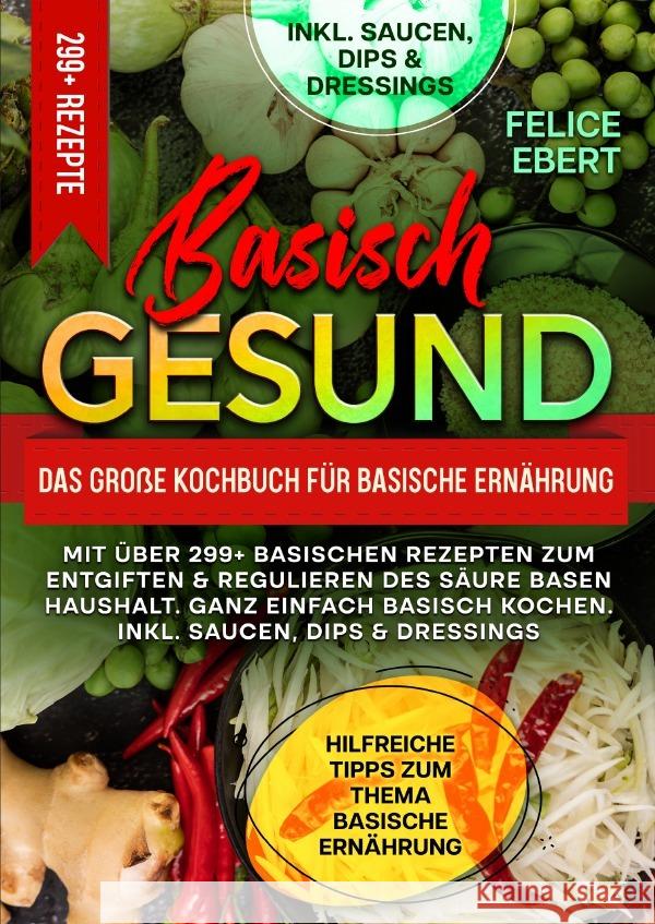 Basisch gesund - Das große Kochbuch für basische Ernährung Ebert, Felice 9783758418662