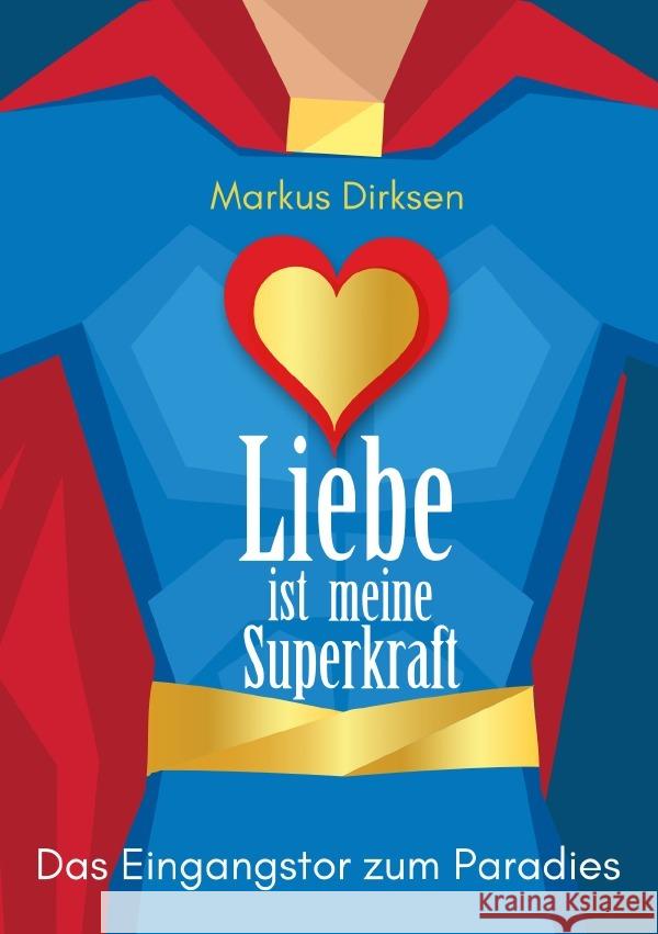 Liebe ist meine Superkraft Dirksen, Markus 9783758419157