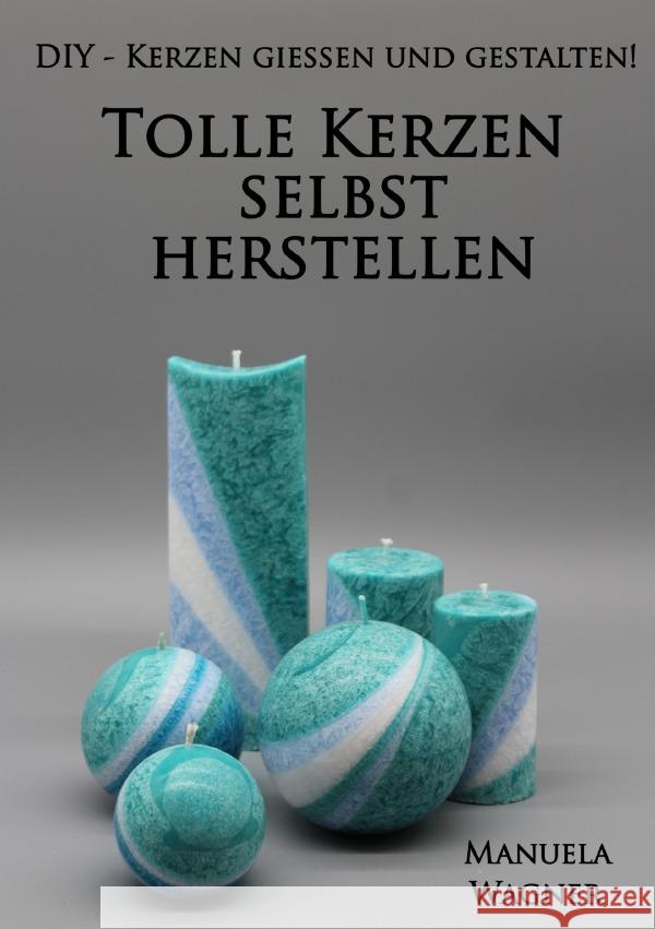 Tolle Kerzen selbst herstellen Wagner, Manuela 9783758419843