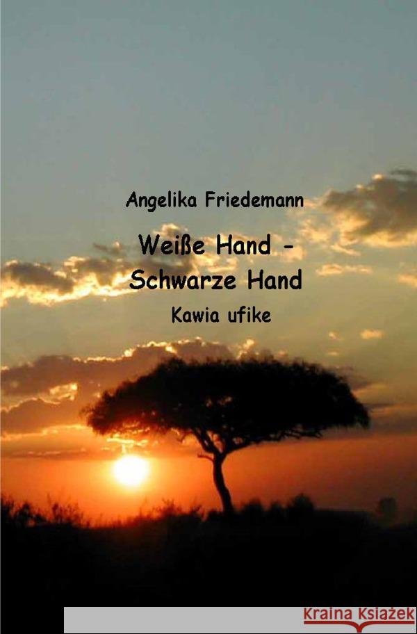 Weiße Hand - Schwarze Hand Friedemann, Angelika 9783758421167 epubli