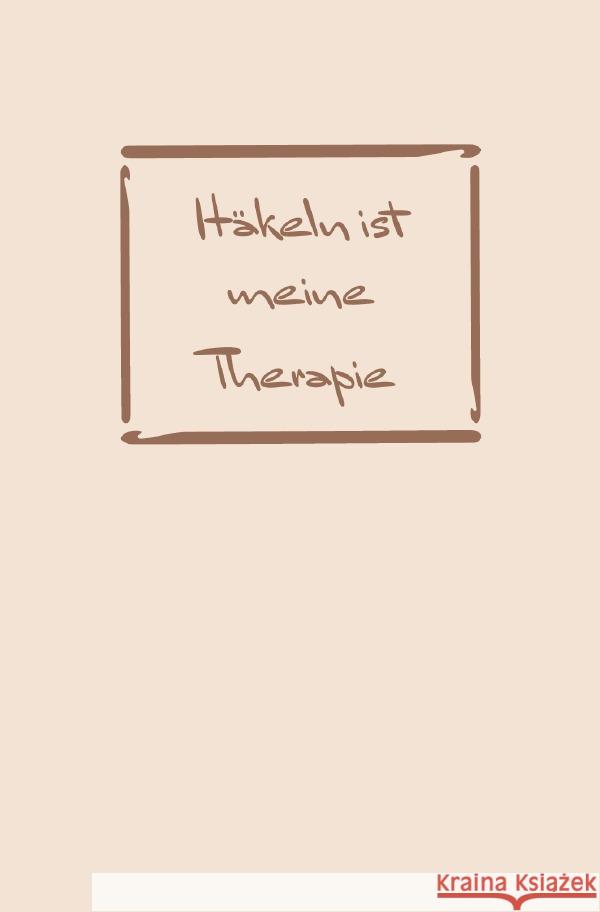 Häkeln: Therapie? Häkeln ist meine Therapie | Notizbuch, Ideenbuch für neue Muster A., Sandra 9783758421297