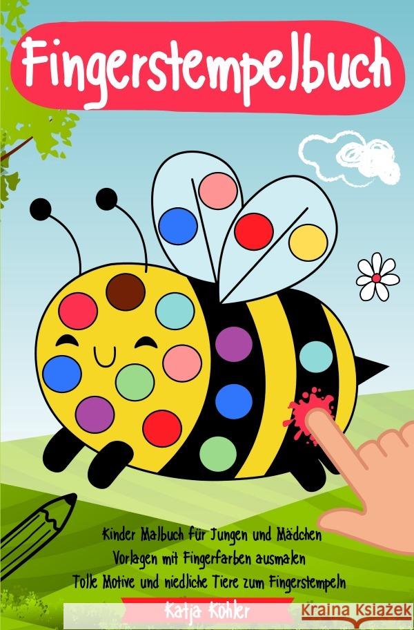 Fingerstempelbuch Kinder Malbuch für Jungen und Mädchen Vorlagen mit Fingerfarben ausmalen Tolle Motive und niedliche Tiere zum Fingerstempeln Köhler, Katja 9783758422164