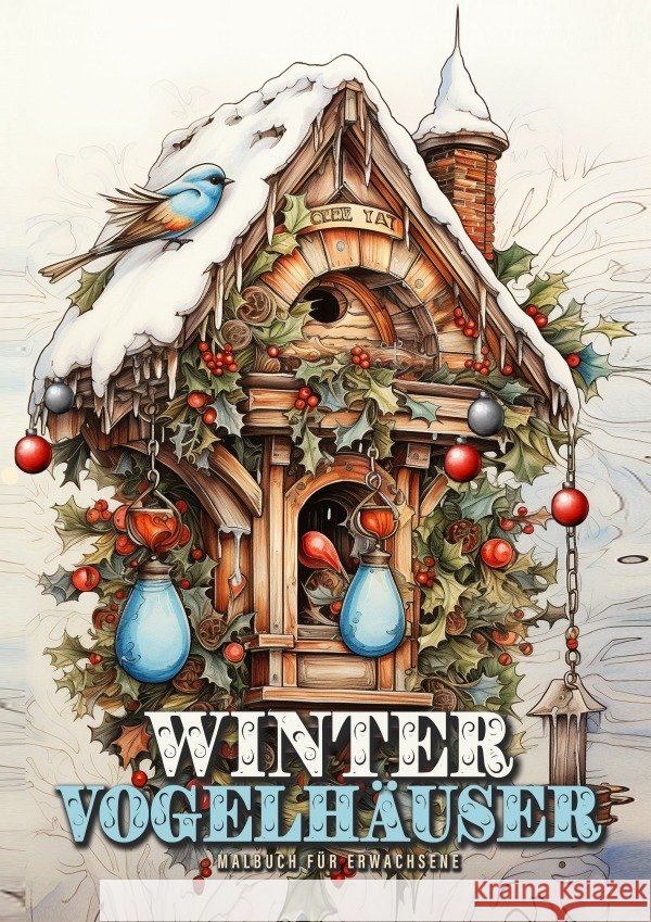 Winter Vogelhäuser Malbuch für Erwachsene Publishing, Monsoon, Grafik, Musterstück 9783758422577 epubli