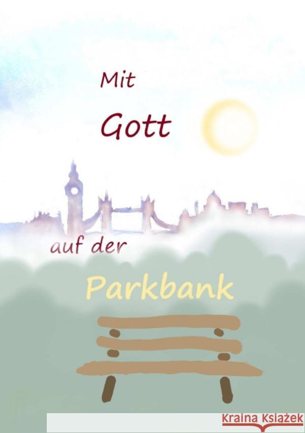 Mit Gott auf der Parkbank Ganz, Ulrich 9783758422591