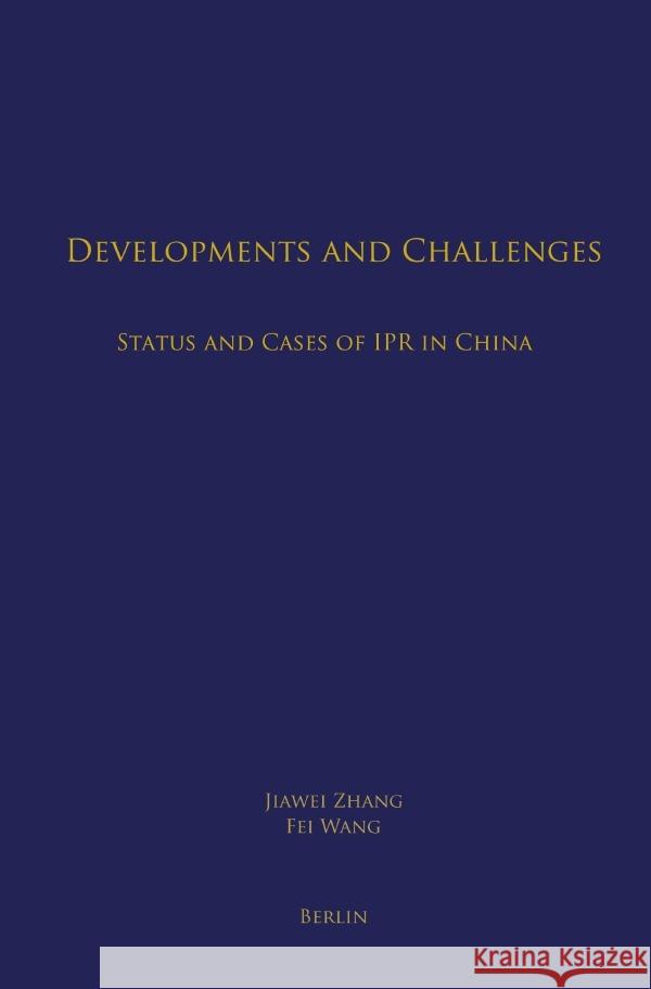 Developments and Challenges: Status and Cases of IPR in China Zhang, Jiawei 9783758423192