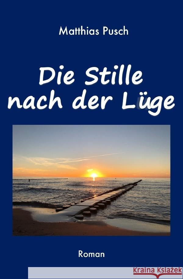 Die Stille nach der Lüge Pusch, Matthias 9783758423710