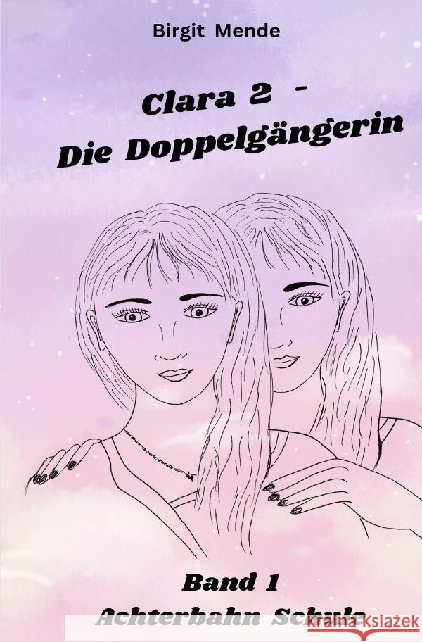 Clara 2 - Die Doppelgängerin Mende, Birgit 9783758425134