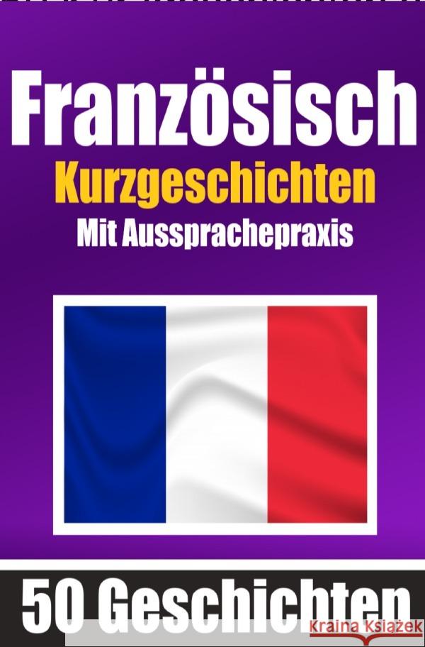 50 Kurzgeschichten auf Französisch mit Ausspracheübungen | Ein zweisprachiges Buch in Deutsch und Französisch de Haan, Auke 9783758425929 epubli