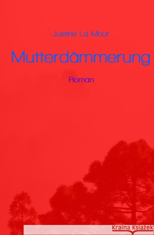 Mutterdämmerung La Mour, Justine 9783758426698 epubli