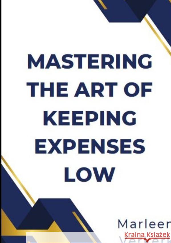 Mastering the Art of Keeping Expenses Low Verkerk, Marleen 9783758427121