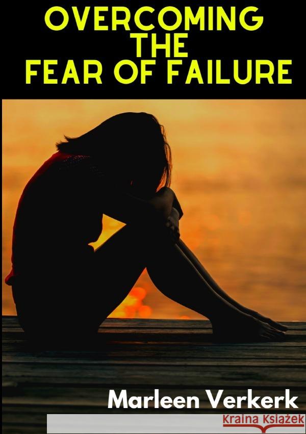 Overcoming The Fear of Failure Verkerk, Marleen 9783758427275