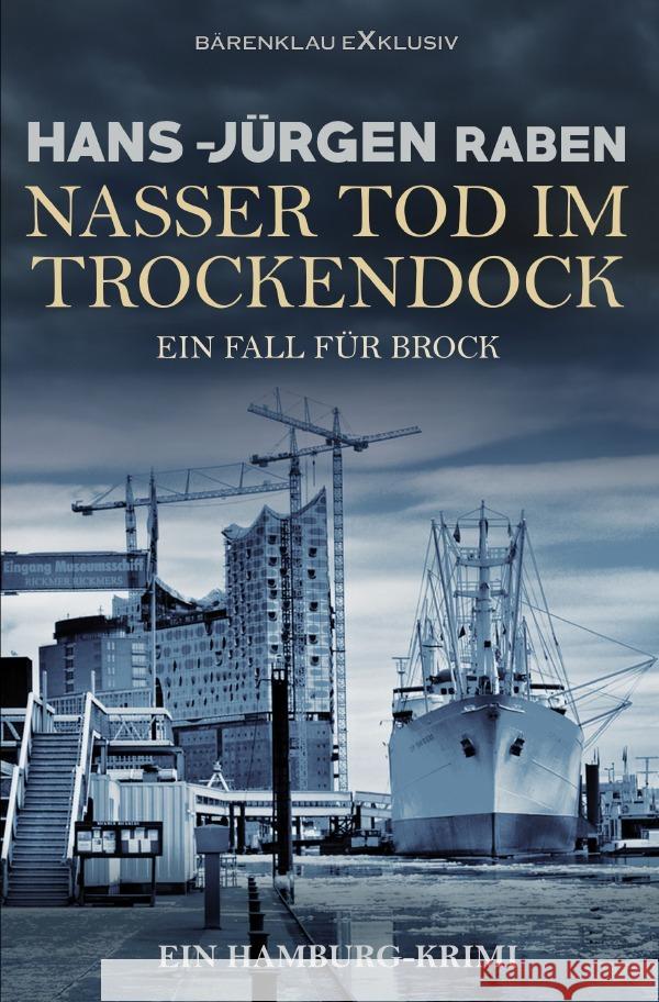 Nasser Tod im Trockendock - Ein Fall für Brock: Ein Hamburg-Krimi Raben, Hans-Jürgen 9783758428050