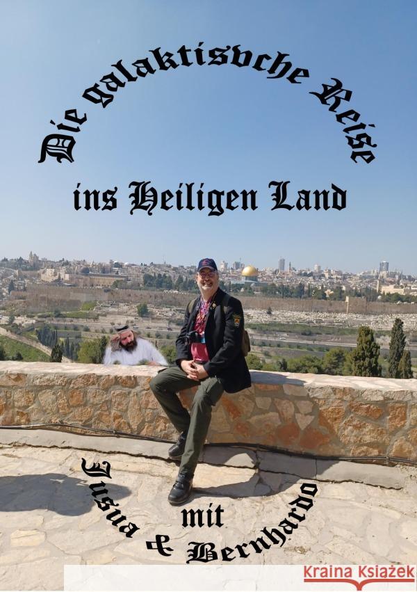 Die galaktische Reise ins Heiligen Land mit Bernhardo und Jusua JÖRIS, Bernhard 9783758430435