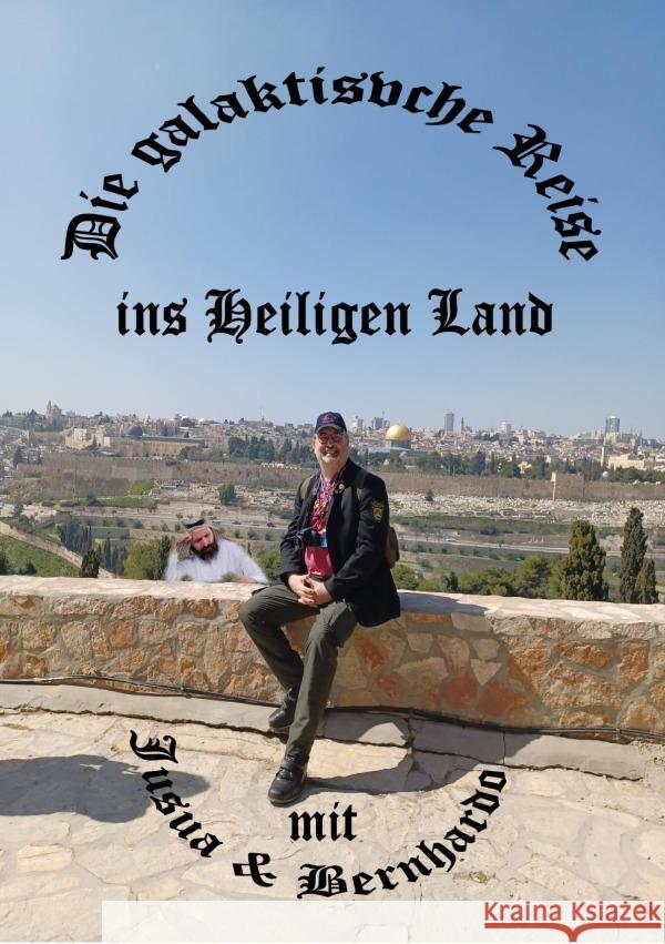 Die galaktische Reise ins Heiligen Land mit Bernhardo und Jusua JÖRIS, Bernhard 9783758430442