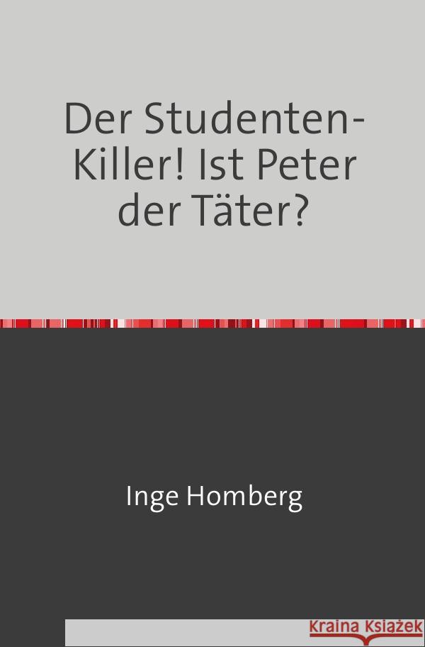 Der Studenten-Killer! Ist Peter der Täter? Homberg, Inge 9783758430725 epubli