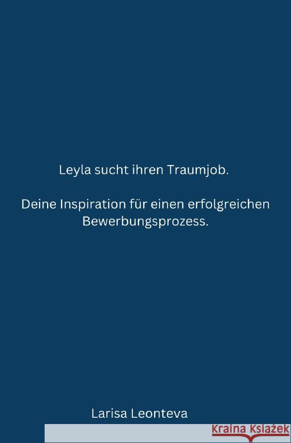 Deine Inspiration für einen erfolgreichen Bewerbungsprozess. Leonteva, Larisa 9783758431210