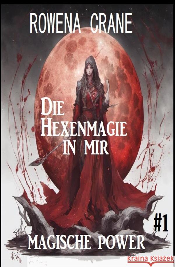 Die Hexenmagie in mir: Magische Power 1 Crane, Rowena 9783758432088