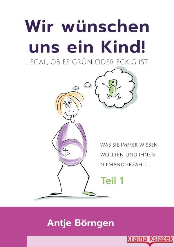 Wir wünschen uns ein Kind!...egal ob es grün oder eckig ist Börngen, Antje 9783758434358