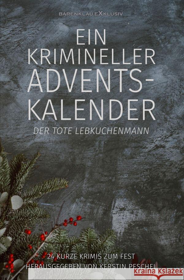 Ein krimineller Adventskalender - Der tote Lebkuchenmann: 24 kurze Krimis zum Fest Raben, Hans-Jürgen, Lochner, Stefan, Keip, Rainer 9783758434471