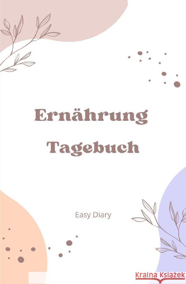 Tagebuch Ernährung Diary, Easy 9783758436826