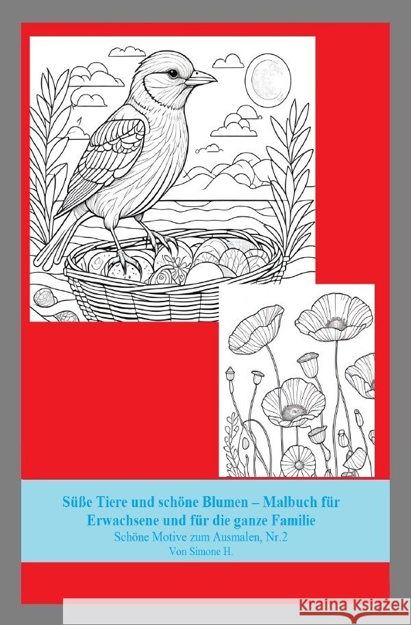Süße Tiere und schöne Blumen - Malbuch für Erwachsene und für die ganze Familie H., Simone 9783758437656 epubli