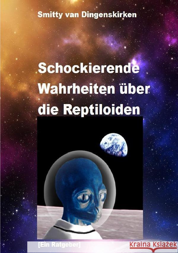 Schockierende Wahrheiten über die Reptiloiden Van Dingenskirken, Smitty 9783758438639