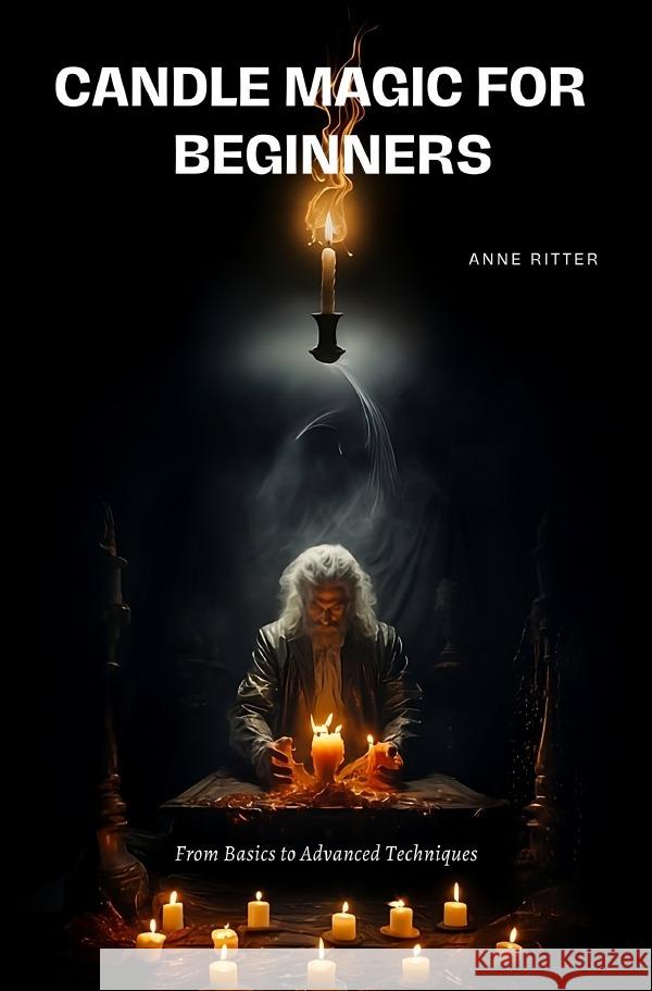 Candle Magic for  Beginners Ritter, Anne 9783758439070 epubli