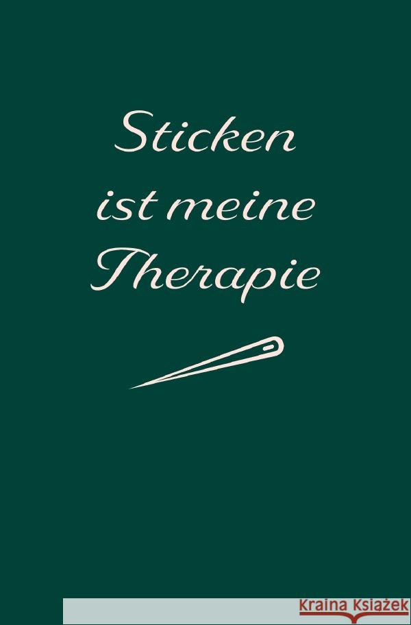 Sticken: Therapie? Sticken ist meine Therapie | Notizbuch, Ideenbuch für neue Muster A., Sandra 9783758439520