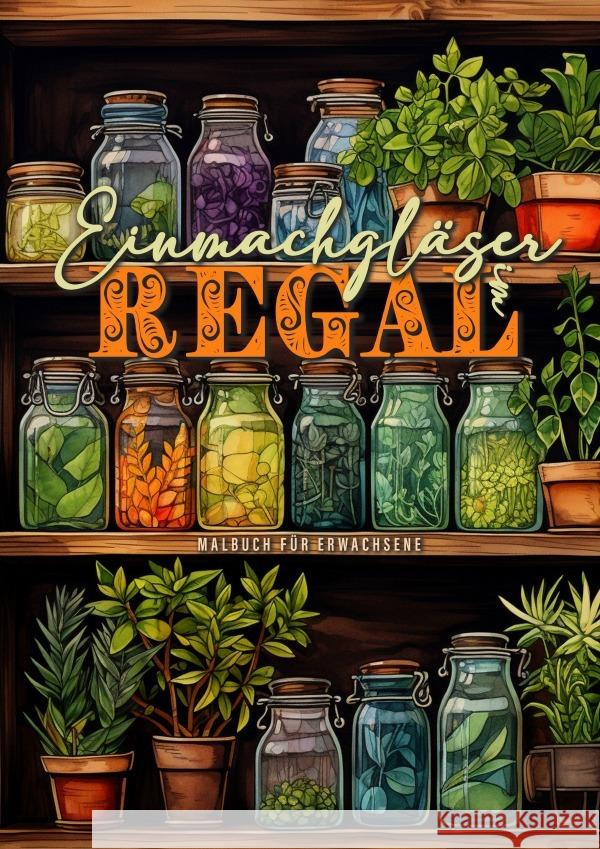 Jars in Shelves Grayscale Coloring Book for Adults: Jars Coloring Book for Adults Shelf coloring book Food Vegetables FruitsA452P Monsoon Publishing 9783758440328 Monsoon Publishing LLC Sonja LIDL Info@monsoo