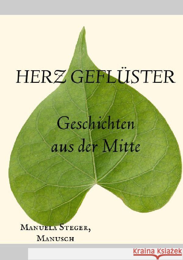 Herz Geflüster Geschichten aus der Mitte Steger, Manusch, Manuela 9783758440823 epubli