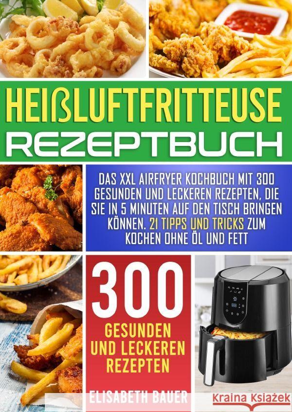 Heißluftfritteuse Rezeptbuch Bauer, Elisabeth 9783758441691