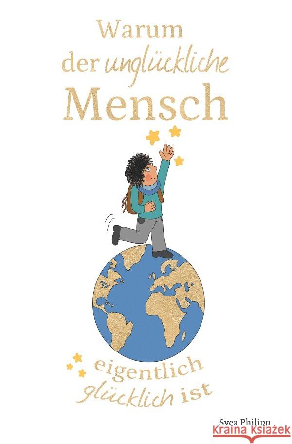 Warum der unglückliche Mensch eigentlich glücklich ist Philipp, Svea 9783758442285