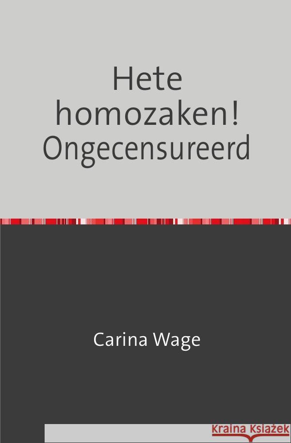 Hete homozaken! Ongecensureerd Wage, Carina 9783758442667