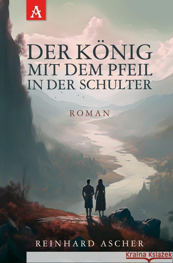 Der König mit dem Pfeil in der Schulter Ascher, Reinhard Heinrich 9783758444920