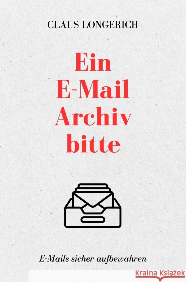 Ein E-Mail Archiv bitte! Longerich, Claus 9783758445897