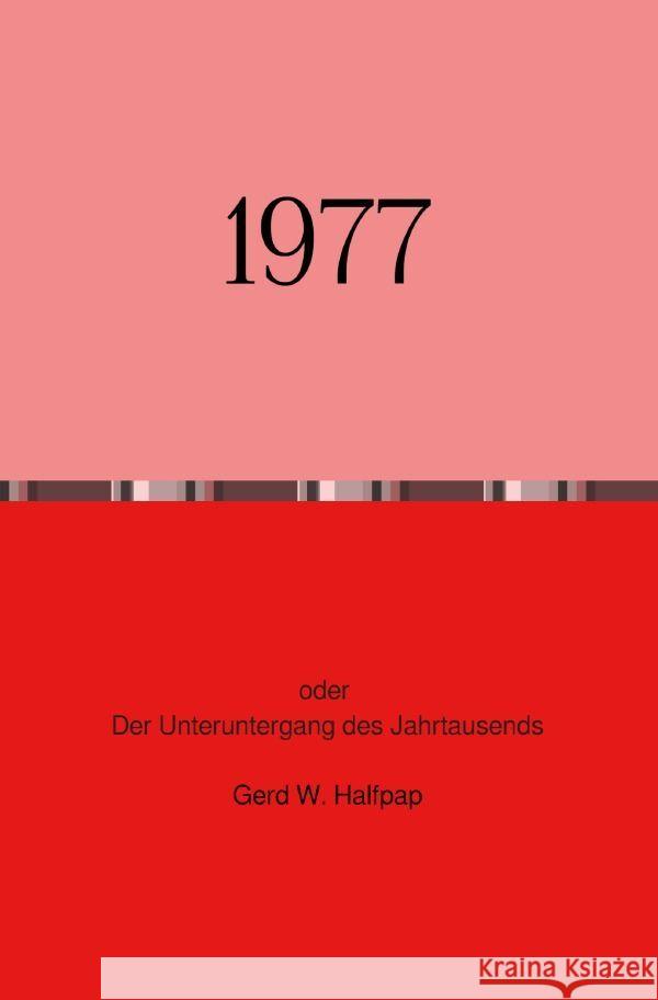 1977 Oder Der Unteruntergang des Jahrtausends Halfpap, Gerd 9783758450815 epubli