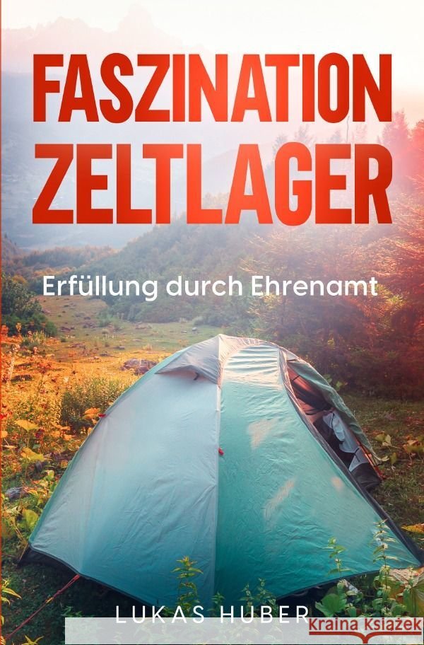 Faszination Zeltlager Huber, Lukas 9783758451188