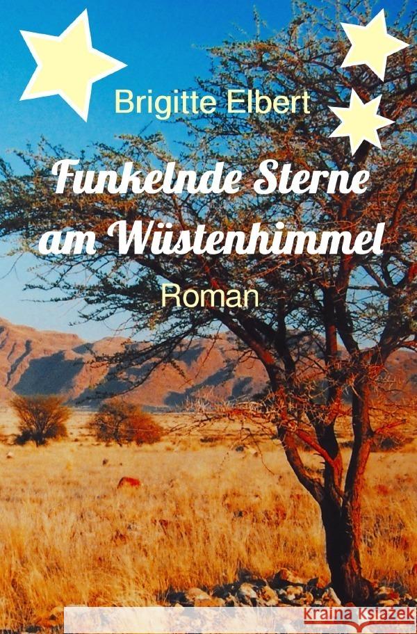 Funkelnde Sterne am Wüstenhimmel Elbert, Brigitte 9783758452307