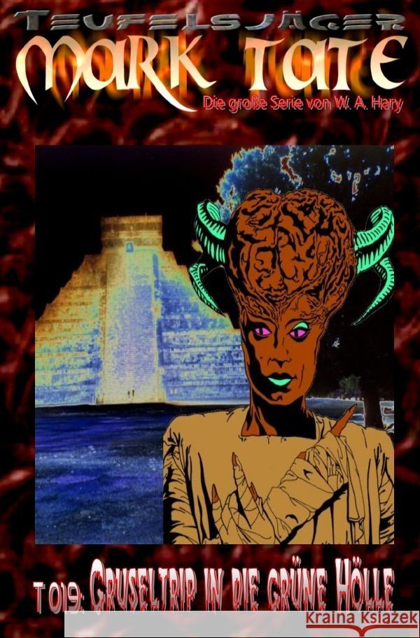 TEUFELSJÄGER Mark Tate 019: Gruseltrip in die grüne Hölle - Hary, Wilfried A. 9783758453984