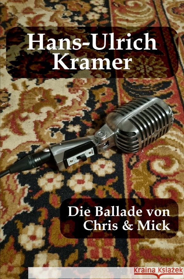 Die Ballade von Chris & Mick Kramer, Hans-Ulrich 9783758454141