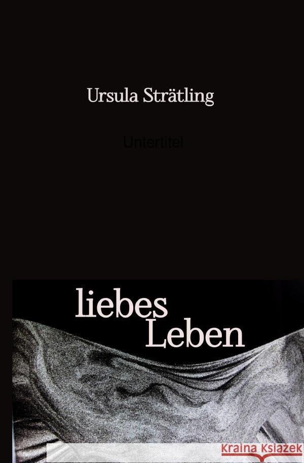 liebes Leben Strätling, Ursula 9783758459481