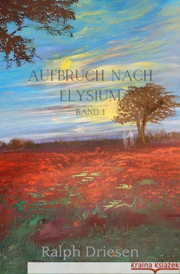 Aufbruch nach Elysium Band 1 Driesen, Ralph 9783758459511