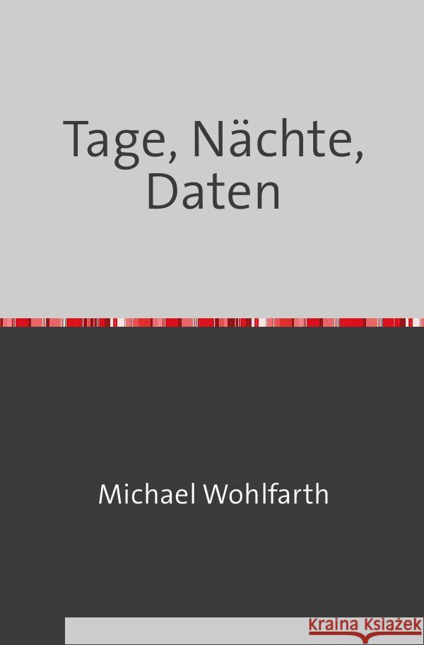 Tage, Nächte, Daten Wohlfarth, Michael 9783758460968