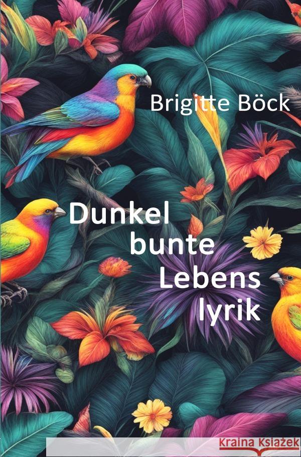 Dunkelbunte Lebenslyrik Böck, Brigitte 9783758463235