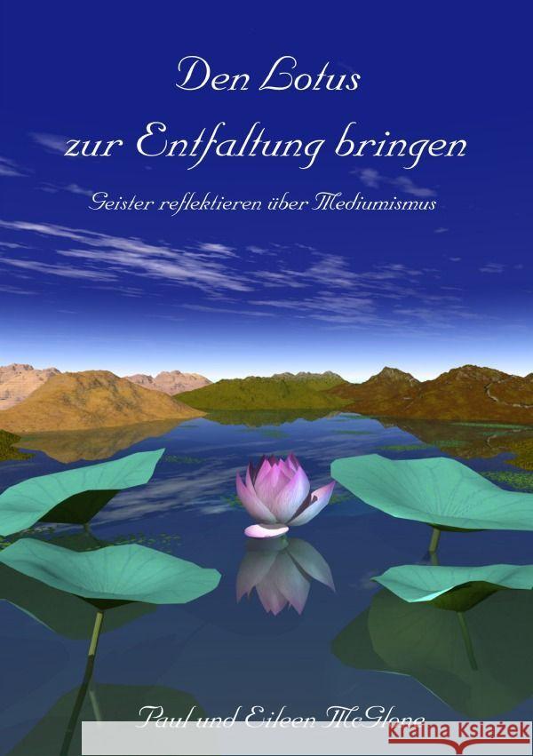 Den Lotus zur Entfaltung bringen - Geister reflektieren über Mediumismus McGlone, Paul, McGlone, Eileen 9783758463402