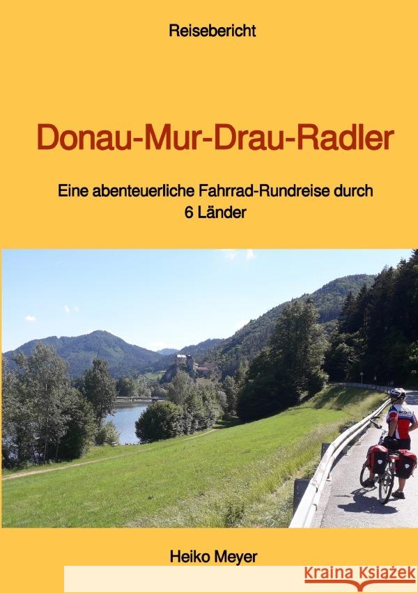 Donau-Mur-Drau-Radler Meyer, Heiko 9783758463549